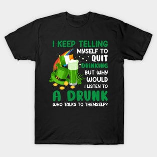 St Paddys Day I Keep Telling Myself To Quit Drinking T-Shirt